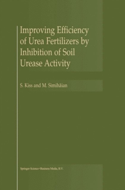 M. Simihaian, S. Kiss - Improving Efficiency of Urea Fertilizers by Inhibition of Soil Urease Activity, E-bok
