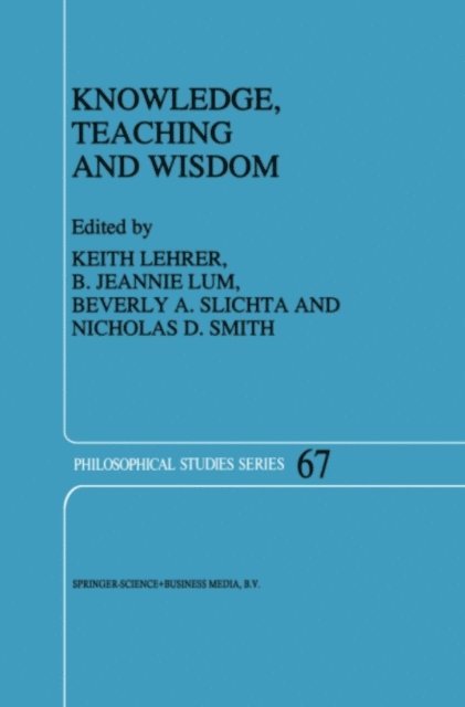 N.D. Smith, Beverly A. Slichta, B.J. Lum, Keith Lehrer - Knowledge, Teaching and Wisdom, E-bok