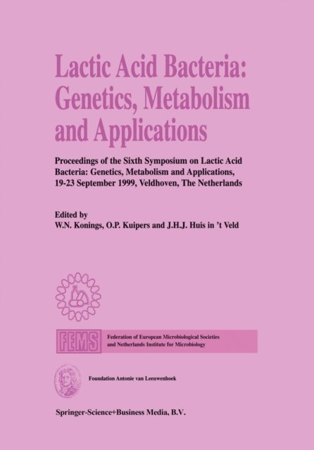 J.H.J. Huis in 't Veld, O.P. Kuipers, W.N. Konings - Lactic Acid Bacteria: Genetics, Metabolism and Applications, E-bok