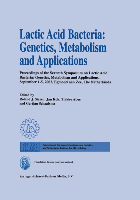 Gertjan Schaafsma, Tjakko Abee, Jan Kok, Roland J. Siezen - Lactic Acid Bacteria: Genetics, Metabolism and Applications, E-bok