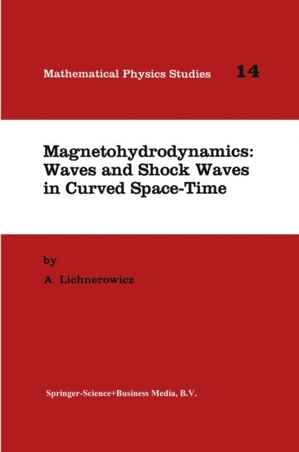 A. Lichnerowicz - Magnetohydrodynamics: Waves and Shock Waves in Curved Space-Time, E-bok