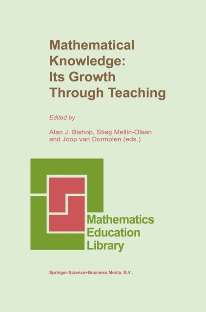Joop van Dormolen, Stieg Mellin-Olsen, Alan Bishop - Mathematical Knowledge: Its Growth Through Teaching, E-bok
