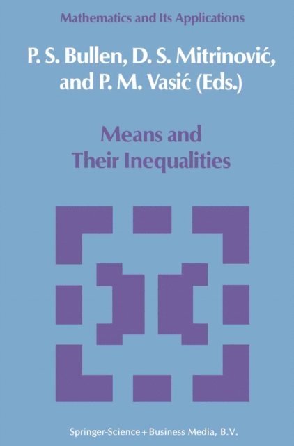 M. Vasic, Dragoslav S. Mitrinovic, P.S. Bullen - Means and Their Inequalities, E-bok