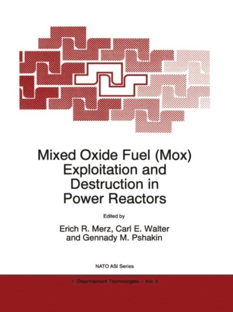 Gennady M. Pshakin, Carl E. Walter, E.R. Merz - Mixed Oxide Fuel (Mox) Exploitation and Destruction in Power Reactors, E-bok