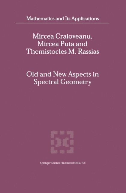 Themistocles RASSIAS, Mircea Puta, M.-E. Craioveanu - Old and New Aspects in Spectral Geometry, E-bok