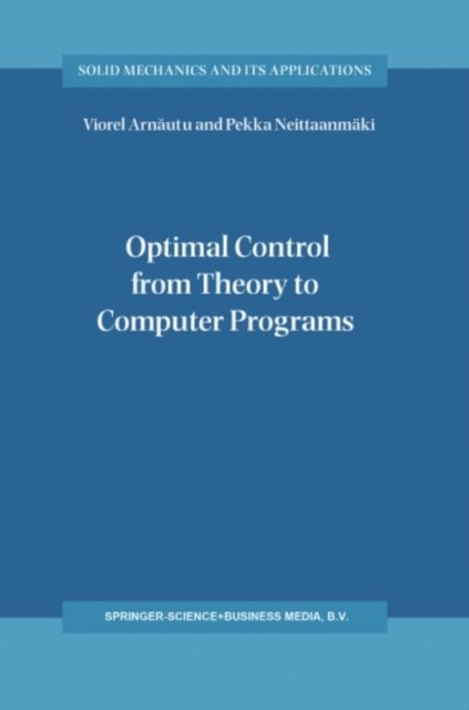 Pekka Neittaanmaki, Viorel Arnautu - Optimal Control from Theory to Computer Programs, E-bok