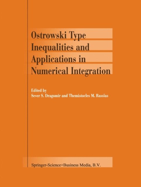 Themistocles RASSIAS, Sever S. Dragomir - Ostrowski Type Inequalities and Applications in Numerical Integration, E-bok