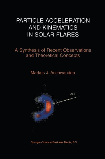 Markus Aschwanden - Particle Acceleration and Kinematics in Solar Flares, E-bok