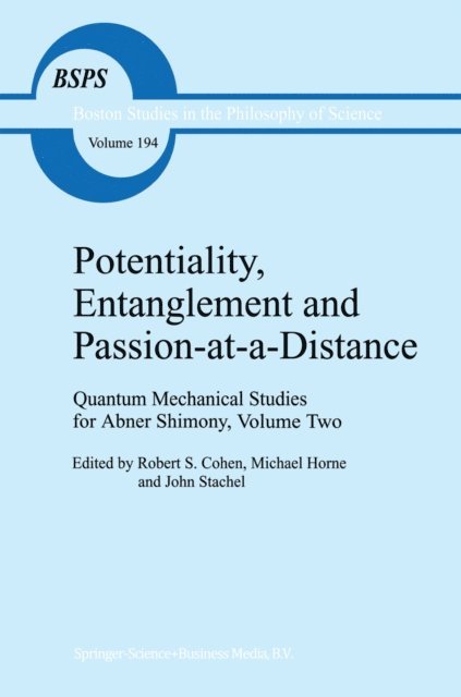 J.J. Stachel, M. Horne, Robert S. Cohen - Potentiality, Entanglement and Passion-at-a-Distance, E-bok
