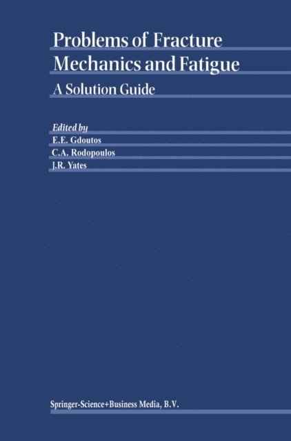 J.R. Yates, C.A. Rodopoulos, E.E. Gdoutos - Problems of Fracture Mechanics and Fatigue, E-bok