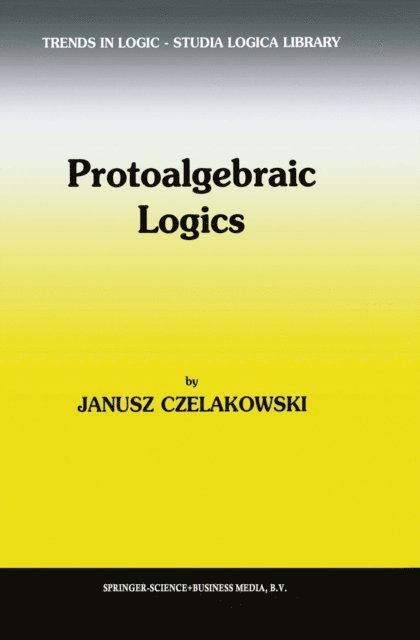 Janusz Czelakowski - Protoalgebraic Logics, E-bok