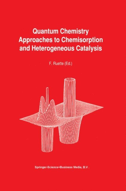 F. Ruette - Quantum Chemistry Approaches to Chemisorption and Heterogeneous Catalysis, E-bok