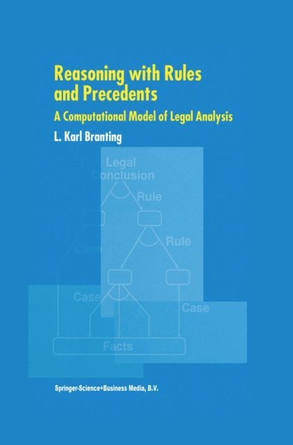 L. Karl Branting - Reasoning with Rules and Precedents, E-bok
