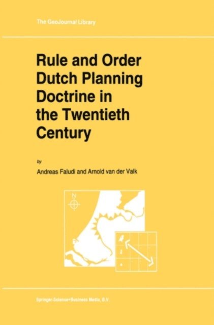 A.J. van der Valk, A. Faludi - Rule and Order Dutch Planning Doctrine in the Twentieth Century, E-bok
