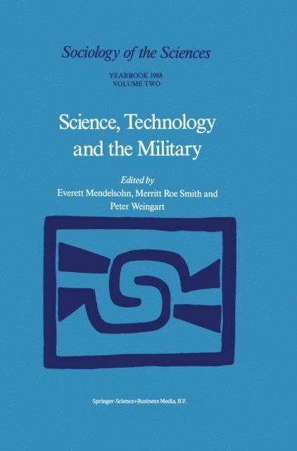 P. Weingart, Merritt Roe Smith, E. Mendelsohn - Science, Technology and the Military, E-bok