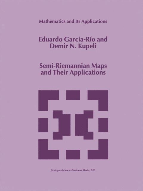 D.N. Kupeli, Eduardo Garcia-Rio - Semi-Riemannian Maps and Their Applications, E-bok