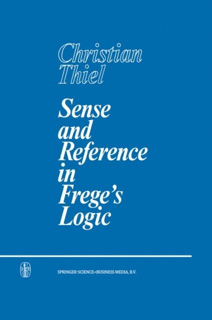 C. Thiel - Sense and Reference in Frege's Logic, E-bok