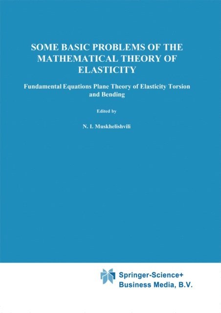 N.I. Muskhelishvili - Some Basic Problems of the Mathematical Theory of Elasticity, E-bok
