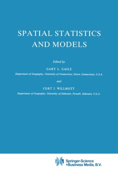 C. Willmott, G.L. Gaile - Spatial Statistics and Models, E-bok