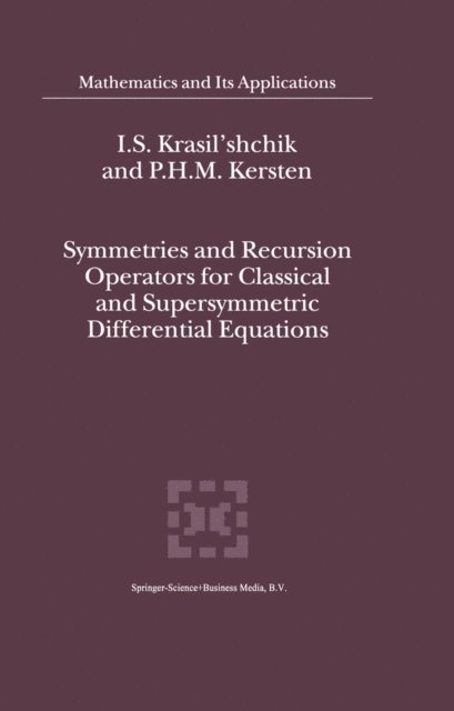 P.H. Kersten, I.S. Krasil'shchik - Symmetries and Recursion Operators for Classical and Supersymmetric Differential Equations, E-bok
