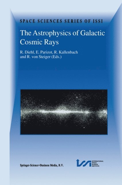 Rudolf von Steiger, R. Kallenbach, Etienne Parizot, Roland Diehl - Astrophysics of Galactic Cosmic Rays, E-bok