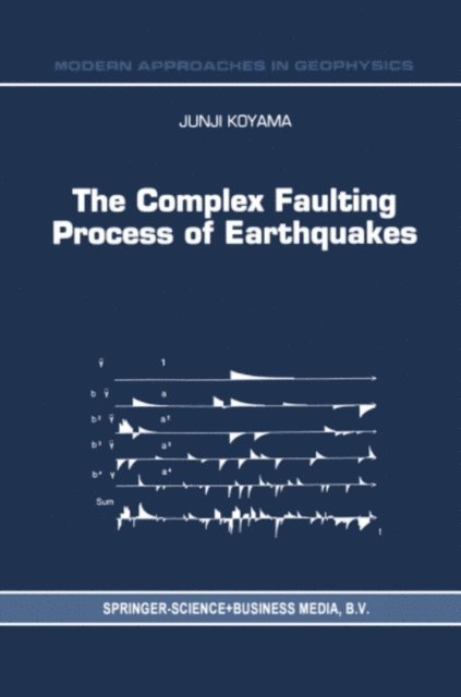 J. Koyama - Complex Faulting Process of Earthquakes, E-bok