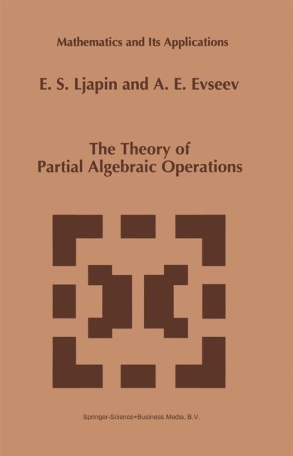 A.E. Evseev, E.S. Ljapin - Theory of Partial Algebraic Operations, E-bok
