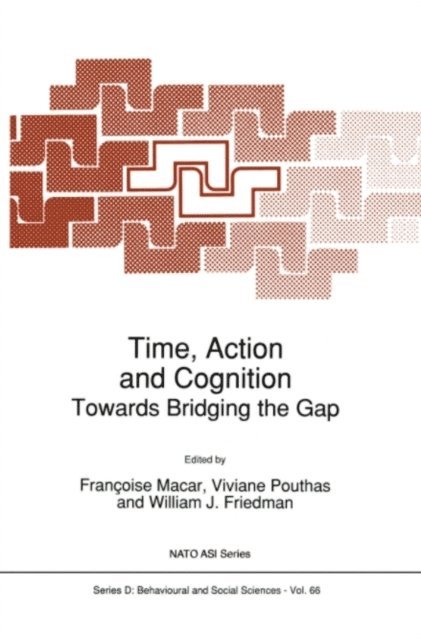 William J. Friedman, V. Pouthas, Francoise Macar - Time, Action and Cognition, E-bok