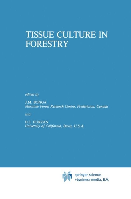 D.J. Durzan, J.M. Bonga - Tissue Culture in Forestry, E-bok