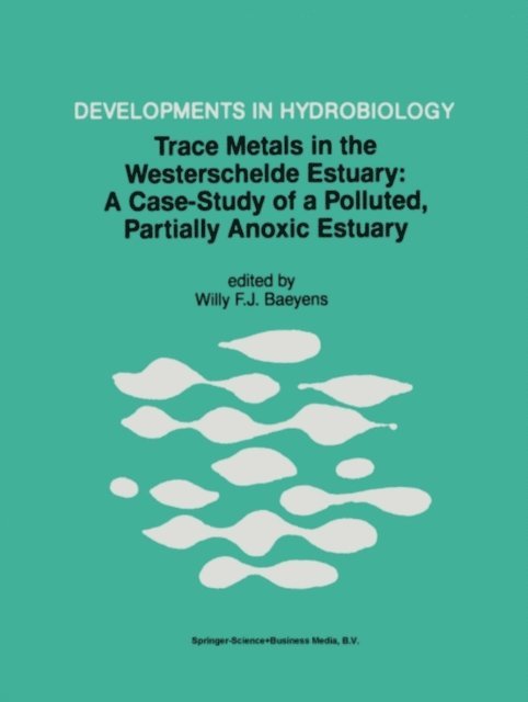 W. Baeyens - Trace Metals in the Westerschelde Estuary: A Case-Study of a Polluted, Partially Anoxic Estuary, E-bok