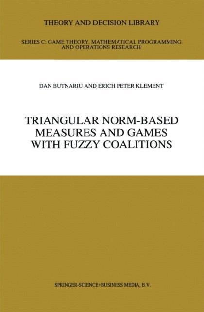Erich Peter Klement, D. Butnariu - Triangular Norm-Based Measures and Games with Fuzzy Coalitions, E-bok