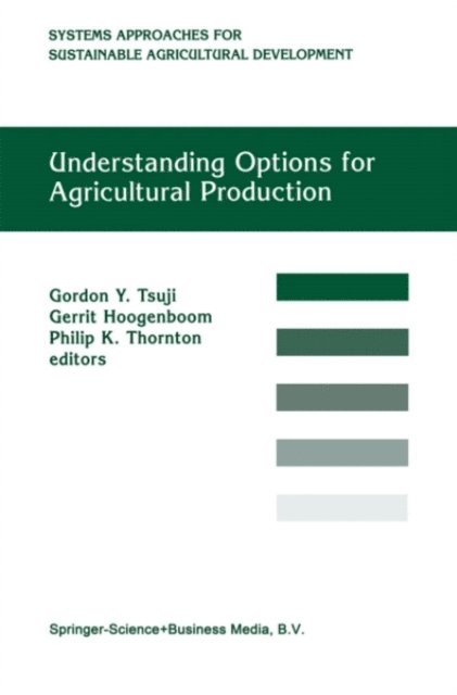 P.K. Thornton, G. Hoogenboom, G.Y. Tsuji - Understanding Options for Agricultural Production, E-bok