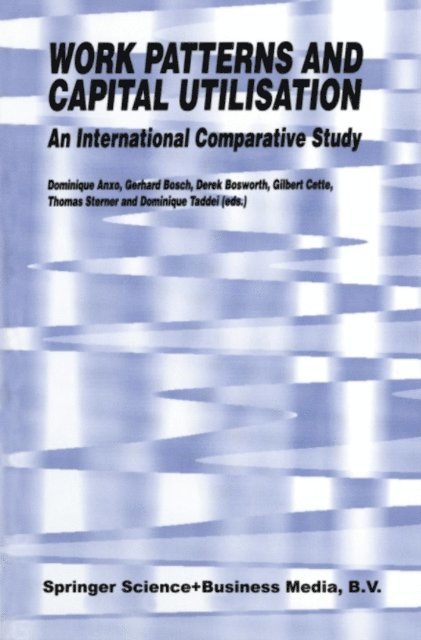 Dominique Taddei, Thomas Sterner, Gilbert Cette, Derek Bosworth, Gerhard Bosch, D. Anxo - Work Patterns and Capital Utilisation, E-bok
