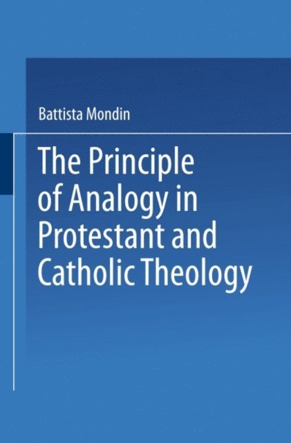 Battista Mondin - Principle of Analogy in Protestant and Catholic Theology, E-bok