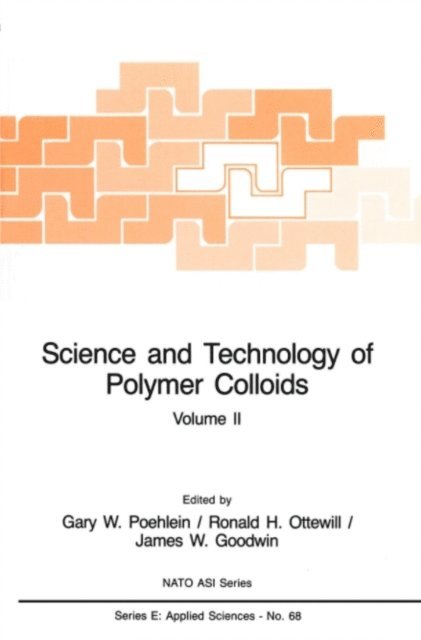 James W. Goodwin, Ronald H. Ottewill, Gary W. Poehlein - Science and Technology of Polymer Colloids, E-bok