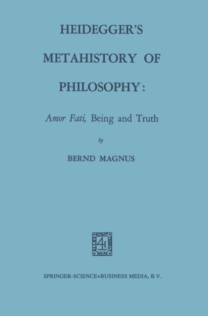Bernd Magnus - Heidegger's Metahistory of Philosophy: Amor Fati, Being and Truth, E-bok