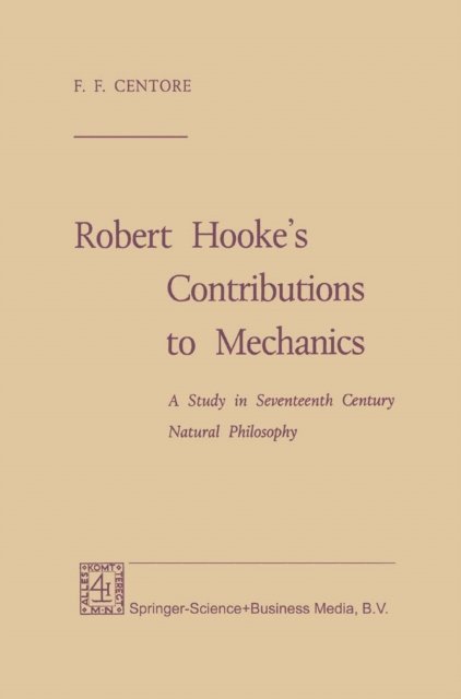 F. F. Centore - Robert Hooke's Contributions to Mechanics, E-bok