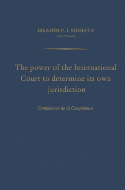 Ibrahim F. I. Shihata - Power of the International Court to Determine Its Own Jurisdiction, E-bok