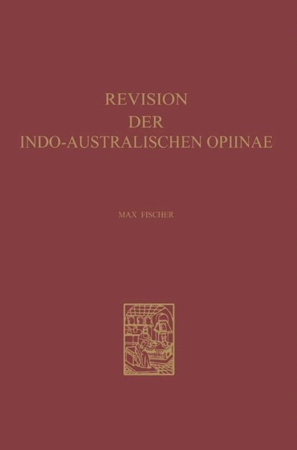 Max Fischer - Revision der Indo-Australischen Opiinae, E-bok