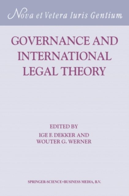 W.G. Werner, I.F. Dekker - Governance and International Legal Theory, E-bok