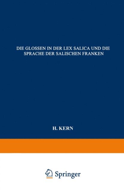 H. Kern - Die Glossen in der Lex Salica und die Sprache der Salischen Franken, E-bok