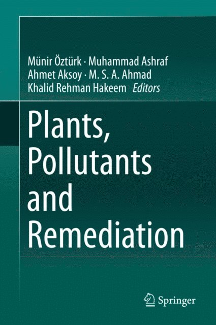 Khalid Rehman Hakeem, M. S. A. Ahmad, Ahmet Aksoy, Muhammad Ashraf, Munir Ozturk - Plants, Pollutants and Remediation, E-bok