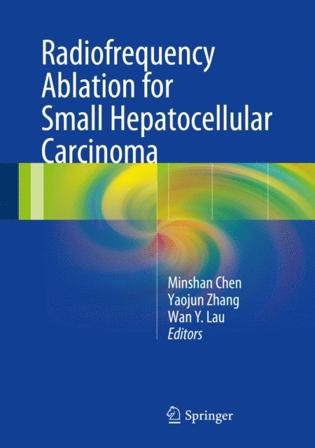 W.Y. Lau, Yaojun Zhang, Minshan Chen - Radiofrequency Ablation for Small Hepatocellular Carcinoma, E-bok. Tillgänglighet: Lägg i varukorg