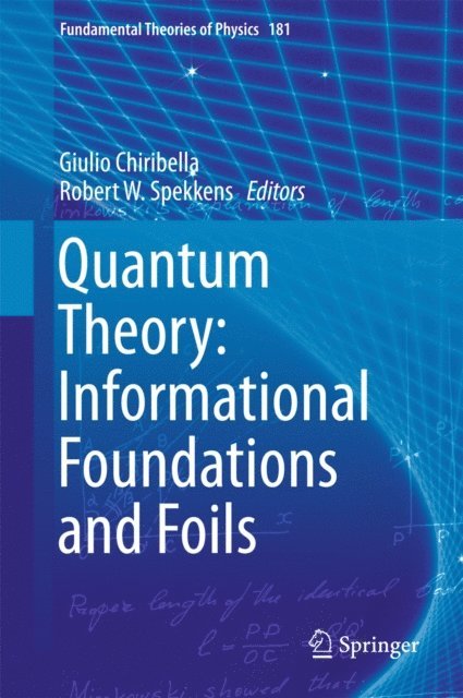 Robert W. Spekkens, Giulio Chiribella - Quantum Theory: Informational Foundations and Foils, E-bok