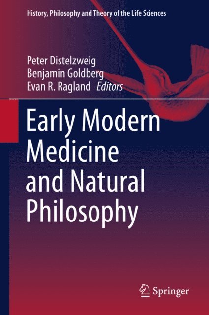Evan R. Ragland, Benjamin Goldberg, Peter Distelzweig - Early Modern Medicine and Natural Philosophy, E-bok