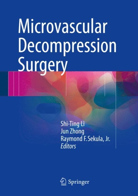 Raymond F. Sekula, Jr., Jun Zhong, Shi-Ting Li - Microvascular Decompression Surgery, E-bok