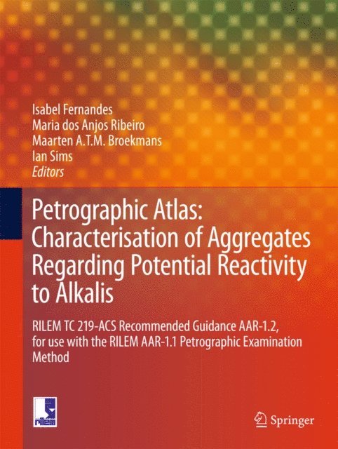 Ian Sims, Maarten A T M Broekmans, Maria dos Anjos Ribeiro, Isabel Fernandes - Petrographic Atlas: Characterisation of Aggregates Regarding Potential Reactivity to Alkalis, E-bok