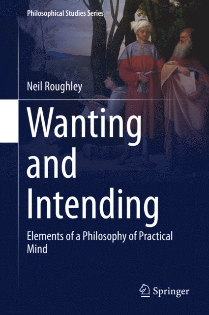 Neil Roughley - Wanting and Intending, E-bok