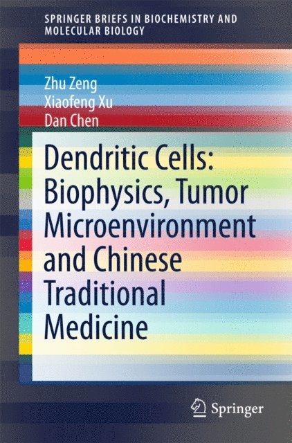 Dan Chen, Xiaofeng Xu, Zhu Zeng - Dendritic Cells: Biophysics, Tumor Microenvironment and Chinese Traditional Medicine, E-bok