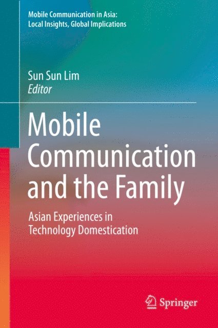 Sun Sun Lim - Mobile Communication and the Family, E-bok
